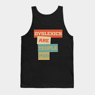 Dyslexics Are Teople Poo Tank Top